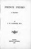 Titre original&nbsp;:  Prince Pedro : a tragedy by J.H. (John Hutchison) Garnier. Belford Bros, Toronto, 1877. From: https://archive.org/details/cihm_03294/page/n7/mode/2up. 