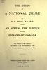 Titre original&nbsp;:  Title page of "The story of a national crime : being an appeal for justice to the Indians of Canada ; the wards of the nation, our allies in the Revolutionary War, our brothers-in-arms in the Great War" by Dr. P. H. Bryce (Peter Henderson). Ottawa : J. Hope, 1922. 

Source: https://archive.org/details/storyofnationalc00brycuoft/page/n5/mode/2up 