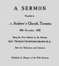 Original title:  A sermon preached in St. Andrew's Church, Toronto, 26th November, 1905: being the first address by the minister, Rev. Thomas Crawford Brown, M.A., after his ordination and induction. Toronto, 1905. 
From: https://archive.org/details/cihm_88065/page/n5/mode/2up.