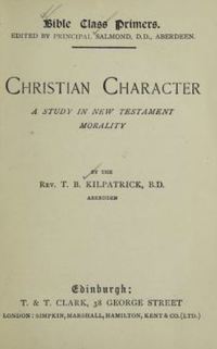 Titre original&nbsp;:  Christian character :  a study in New Testament morality by T.B. Kilpatrick. Edinburgh, T. & T. Clark: 1896. 
Source: https://archive.org/details/christiancharact00kilp/page/n5/mode/2up   