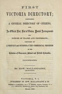 Titre original&nbsp;:  First Victoria directory by Edw. (Edward) Mallandaine. Victoria, V.I.: Edw. Mallandaine & Co., 1860. Source: https://archive.org/details/GR_2666/page/n8/mode/2up.