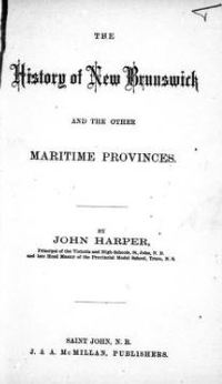 Original title:  Title page of 'The history of New Brunswick and the other Maritime provinces' by J. M. (John Murdoch) Harper. Saint John, N.B. : J. & A. McMillan, 1876. Source: https://archive.org/details/cihm_05369/page/n5/mode/2up.