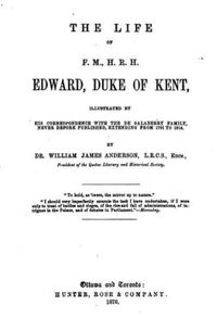 Titre original&nbsp;:  Title page of: The life of F.M., H.R.H. Edward, Duke of Kent, illustrated by his correspondence with the de Salaberry family, never before published, extending from 1791 to 1814 (Ottawa and Toronto, 1870).
Source: https://archive.org/details/lifeedwarddukek00augugoog/page/n13/mode/2up