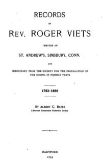 Titre original&nbsp;:  Title page of "Records of Rev. Roger Viets, rector of St. Andrews, Simsbury, Conn., and missionary from the Society for the Propagation of the Gospel in Foreign Parts, 1763–1800", ed. A. C. Bates (Hartford, 1893). 
Source: https://archive.org/details/recordsrevroger00parigoog/page/n4/mode/2up