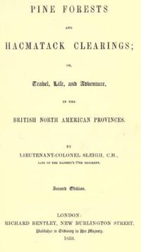 Original title:  Title page of "Pine forests and hacmatack clearings; or, Travel, life and adventure, in the British North American provinces" by Burrows Willcocks Arthur Sleigh. Publisher: R. Bentley, 1853
Source: https://archive.org/details/pineforestshacma00sleiiala/page/n3/mode/2up 