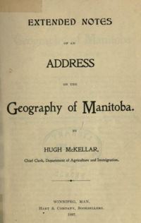 Titre original&nbsp;:  Title page of "Extended notes of an address on the geography of Manitoba" by Hugh McKellar. Winnipeg: Hart & Co., 1897.
Source: https://archive.org/details/extendednotesofa00mckeuoft/page/n5/mode/2up 