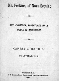 Titre original&nbsp;:  Title page of "Mr. Perkins, of Nova Scotia, or, The European adventures of a would-be aristocrat" by Carrie J. Harris (Carrie Jenkins). Windsor, N.S. : J. Anslow, 1891.
Source: https://archive.org/details/cihm_05376/page/n5/mode/2up 