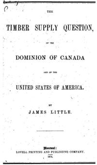 Titre original&nbsp;:  Title page of "The Timber Supply Question of the Dominion of Canada and the United States ..." by James Little. Luvell Printing and Publishing Co., 1876.
Source: https://archive.org/details/timbersupplyque00littgoog/page/n3/mode/2up 