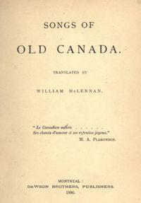 Original title:  Title page of "Songs of old Canada", translated by William McLennan. Montreal, Dawson Brothers: 1886.
Source: https://archive.org/details/songsofoldcanada00mcleuoft/page/n5/mode/2up 