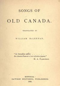 Titre original&nbsp;:  Title page of "Songs of old Canada", translated by William McLennan. Montreal, Dawson Brothers: 1886.
Source: https://archive.org/details/songsofoldcanada00mcleuoft/page/n5/mode/2up 