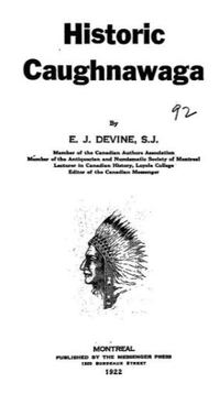 Titre original&nbsp;:  Title page of Historic Caughnawaga by E. J. Devine. Montreal : Messenger Press, 1922.

Source: https://archive.org/details/cu31924028899503/page/n5/mode/2up 