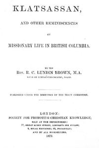 Titre original&nbsp;:  Title page of "Klatsassan: and other reminiscences of missionary life in British Columbia" by Robert Christopher Lundin Brown.

Source: https://archive.org/details/cihm_00316/page/n3/mode/2up 