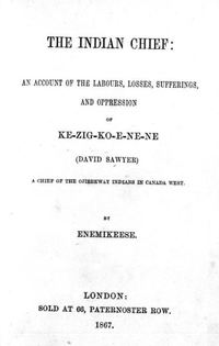 Titre original&nbsp;:  Title page of "The Indian chief: an account of the labours, losses, sufferings and oppression of Ke-zig-ko-e-ne-ne (David Sawyer), a chief of the Ojibbeway Indians in Canada West" by Conrad Van Dusen. London, 1867. 
Source: https://archive.org/details/cihm_25329/page/n5/mode/1up 