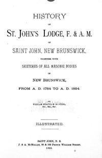 Titre original&nbsp;:  Title page of "History of St. John's lodge, F. & A.M. of Saint John, New Brunswick : together with sketches of all masonic bodies in New Brunswick, from A.D. 1784 to A.D. 1894". Saint John, N.B. : J. and A. McMillan, 1895. 

Source: Canadiana by CRKN (Canadian Research Knowledge Network) - https://www.canadiana.ca/view/oocihm.00329/10 